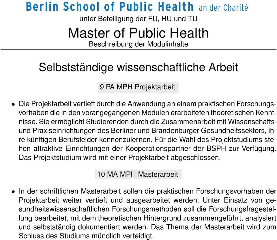 Sie ermöglicht Studierenden durch die Zusammenarbeit mit Wissenschaftsund Praxiseinrichtungen des Berliner und Brandenburger Gesundheitssektors, ihre künftigen Berufsfelder kennenzulernen.