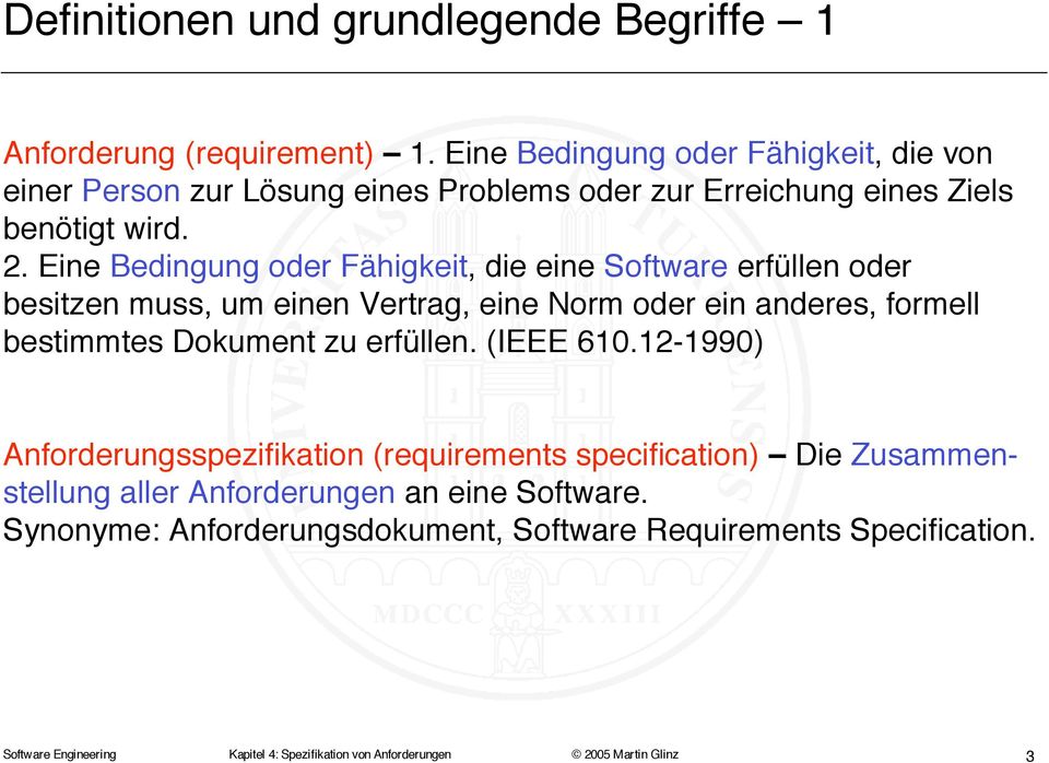 Eine Bedingung oder Fähigkeit, die eine Software erfüllen oder besitzen muss, um einen Vertrag, eine Norm oder ein anderes, formell bestimmtes Dokument zu