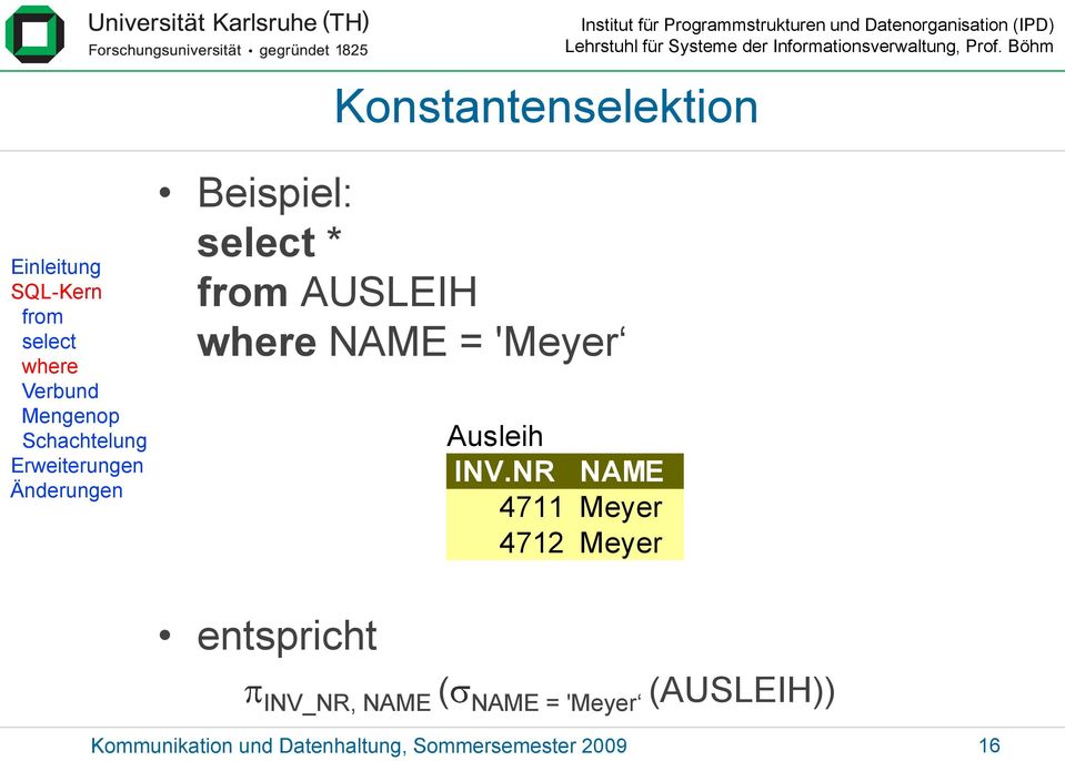Schachtelung Beispiel: select * from AUSLEIH where NAME = 'Meyer