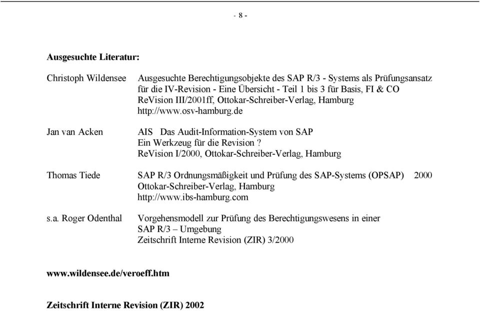 ReVision I/2000, Ottokar-Schreiber-Verlag, Hamburg Thomas Tiede SAP R/3 Ordnungsmäßigkeit und Prüfung des SAP-Systems (OPSAP) 2000 Ottokar-Schreiber-Verlag, Hamburg http://www.ibs-hamburg.