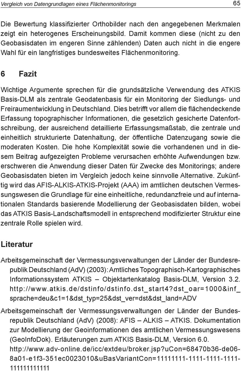 6 Fazit Wichtige Argumente sprechen für die grundsätzliche Verwendung des ATKIS Basis-DLM als zentrale Geodatenbasis für ein Monitoring der Siedlungs- und Freiraumentwicklung in Deutschland.
