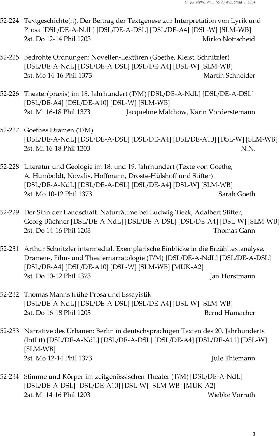 Mo 14-16 Phil 1373 Martin Schneider 52-226 Theater(praxis) im 18. Jahrhundert (T/M) [DSL/DE-A-NdL] [DSL/DE-A-DSL] [DSL/DE-A4] [DSL/DE-A10] [DSL-W] [SLM-WB] 2st.