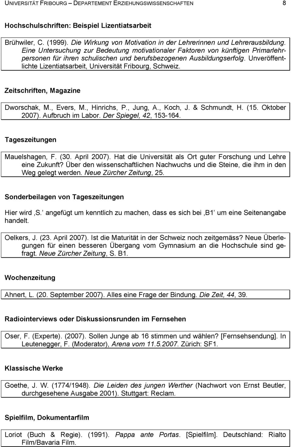 Unveröffentlichte Lizentiatsarbeit, Universität Fribourg, Schweiz. Zeitschriften, Magazine Dworschak, M., Evers, M., Hinrichs, P., Jung, A., Koch, J. & Schmundt, H. (15. Oktober 2007).