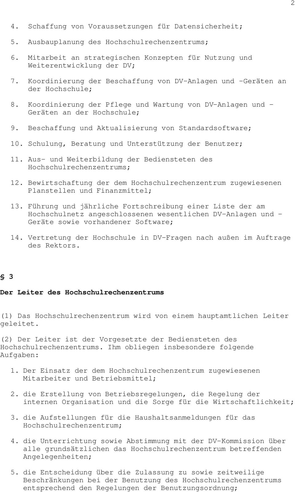 Beschaffung und Aktualisierung von Standardsoftware; 10. Schulung, Beratung und Unterstützung der Benutzer; 11. Aus- und Weiterbildung der Bediensteten des Hochschulrechenzentrums; 12.