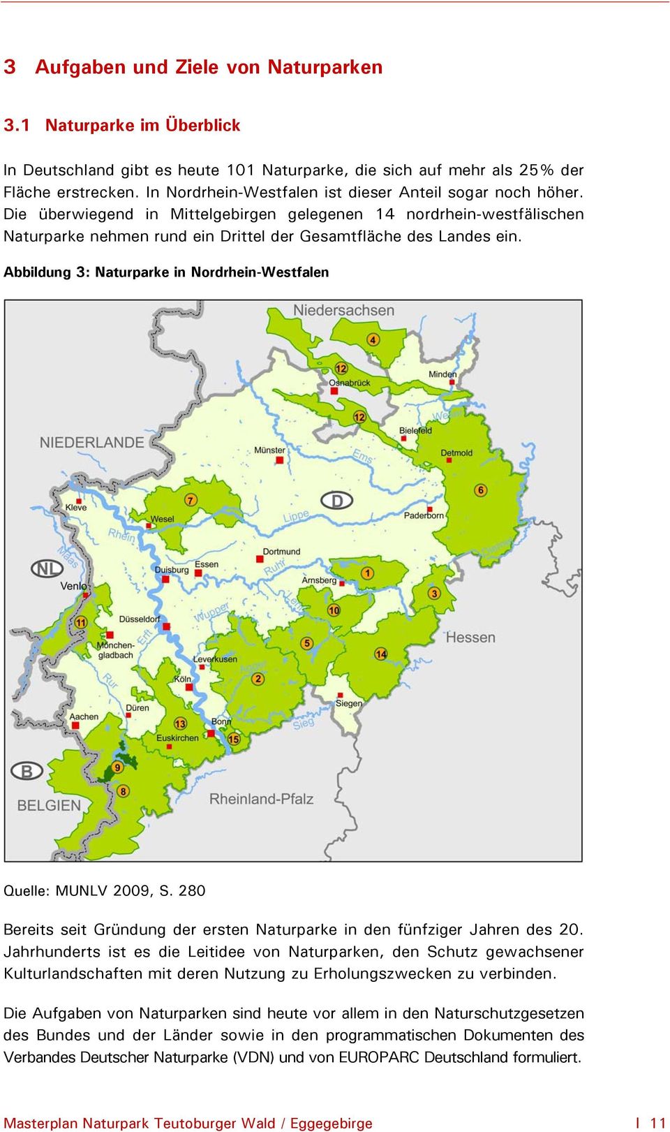 Abbildung 3: Naturparke in Nordrhein-Westfalen Quelle: MUNLV 2009, S. 280 Bereits seit Gründung der ersten Naturparke in den fünfziger Jahren des 20.