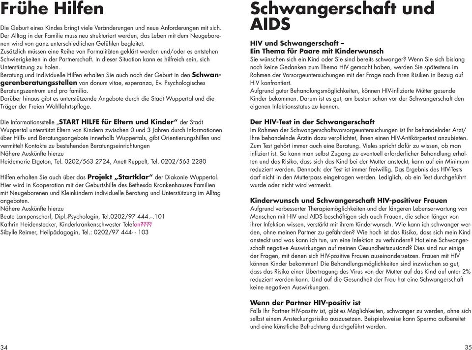 Zusätzlich müssen eine Reihe von Formalitäten geklärt werden und/oder es entstehen Schwierigkeiten in der Partnerschaft. In dieser Situation kann es hilfreich sein, sich Unterstützung zu holen.