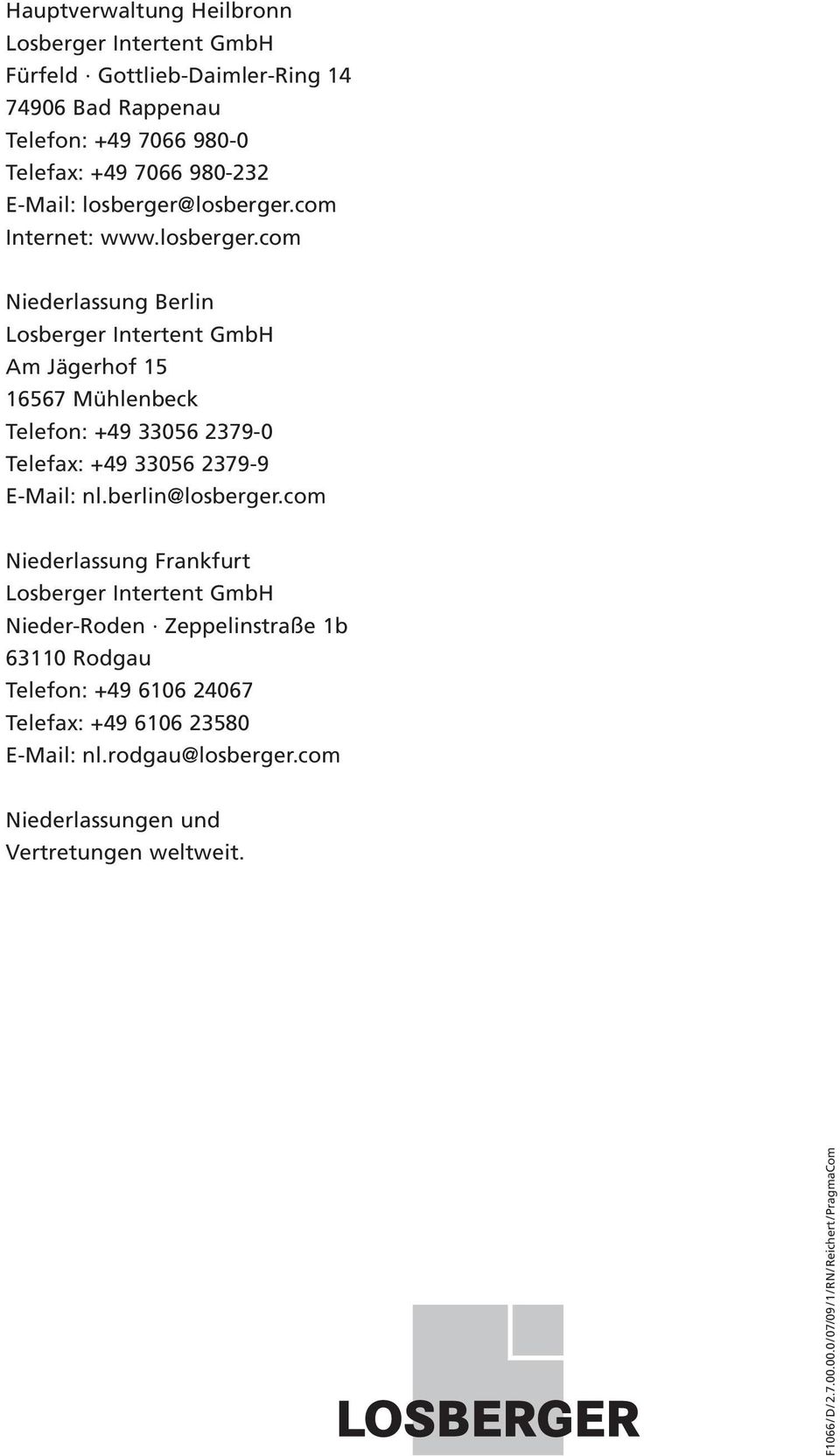 losberger.com Internet: www.losberger.com Niederlassung Berlin Losberger Intertent GmbH Am Jägerhof 15 16567 Mühlenbeck Telefon: +49 33056 2379-0 Telefax: +49 33056 2379-9 E-Mail: nl.