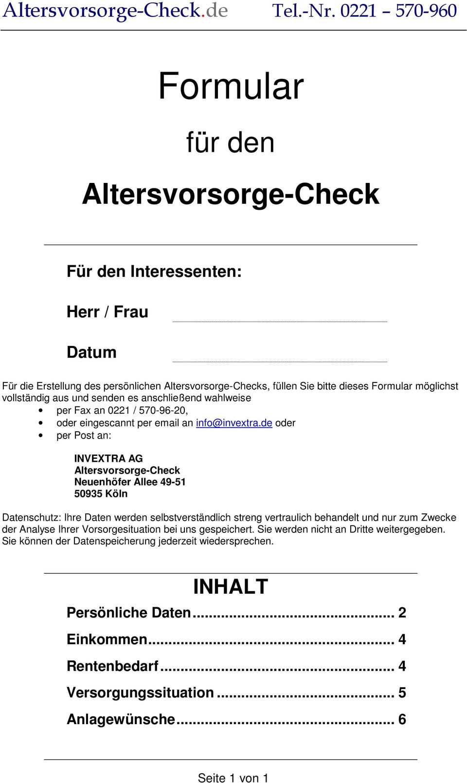 de oder per Post an: NVXTRA AG Altersvorsorge-Check Neuenhöfer Allee 49-51 50935 Köln Datenschutz: hre Daten werden selbstverständlich streng vertraulich behandelt und nur zum Zwecke der