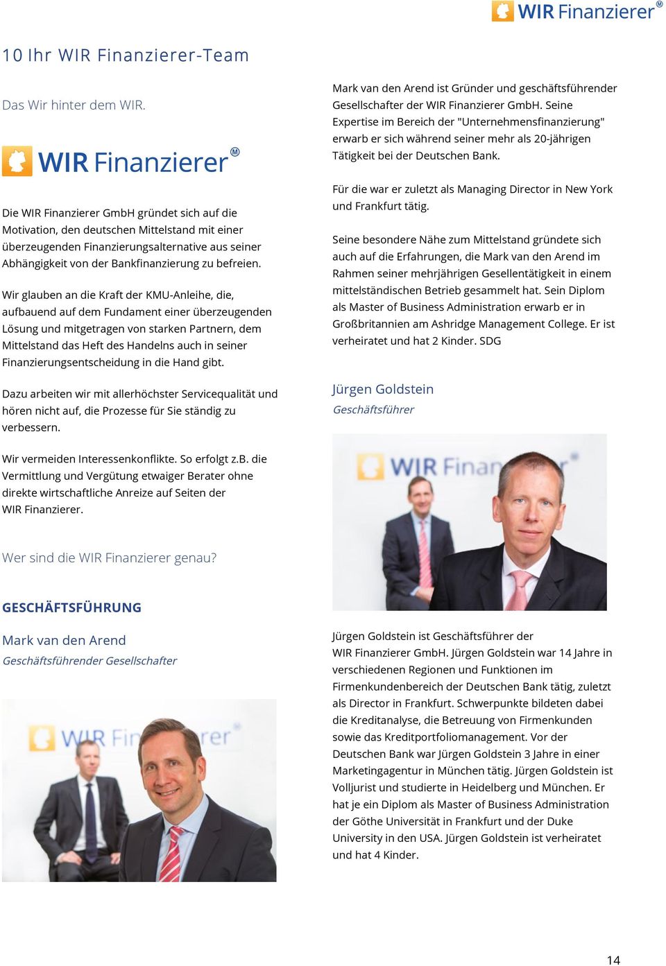 Die WIR Finanzierer GmbH gründet sich auf die Motivation, den deutschen Mittelstand mit einer überzeugenden Finanzierungsalternative aus seiner Abhängigkeit von der Bankfinanzierung zu befreien.