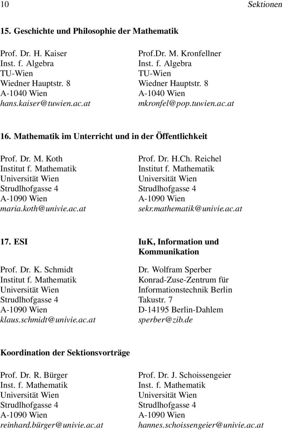Mathematik Institut f. Mathematik Universität Wien Universität Wien Strudlhofgasse 4 Strudlhofgasse 4 A-1090 Wien A-1090 Wien maria.koth@univie.ac.at sekr.mathematik@univie.ac.at 17.