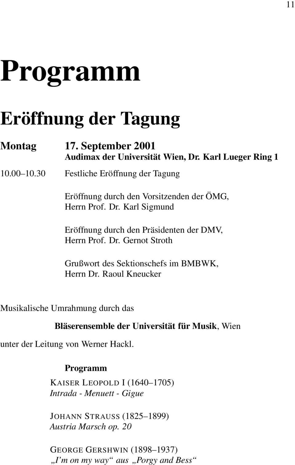 Raoul Kneucker Musikalische Umrahmung durch das Bläserensemble der Universität für Musik, Wien unter der Leitung von Werner Hackl.