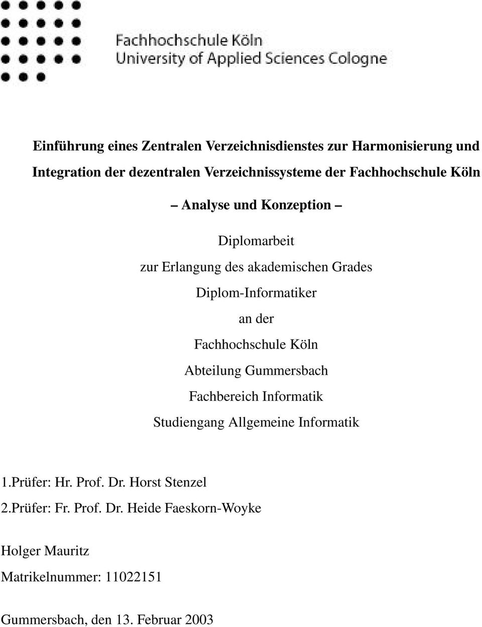Fachhochschule Köln Abteilung Gummersbach Fachbereich Informatik Studiengang Allgemeine Informatik 1.Prüfer: Hr. Prof. Dr.