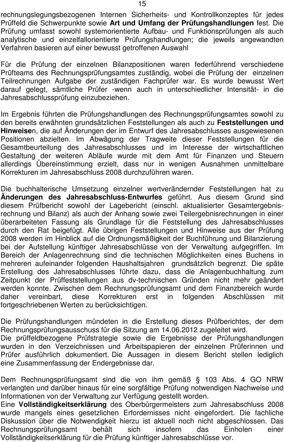 getrffenen Auswahl Für die Prüfung der einzelnen Bilanzpsitinen waren federführend verschiedene Prüfteams des Rechnungsprüfungsamtes zuständig, wbei die Prüfung der einzelnen Teilrechnungen Aufgabe