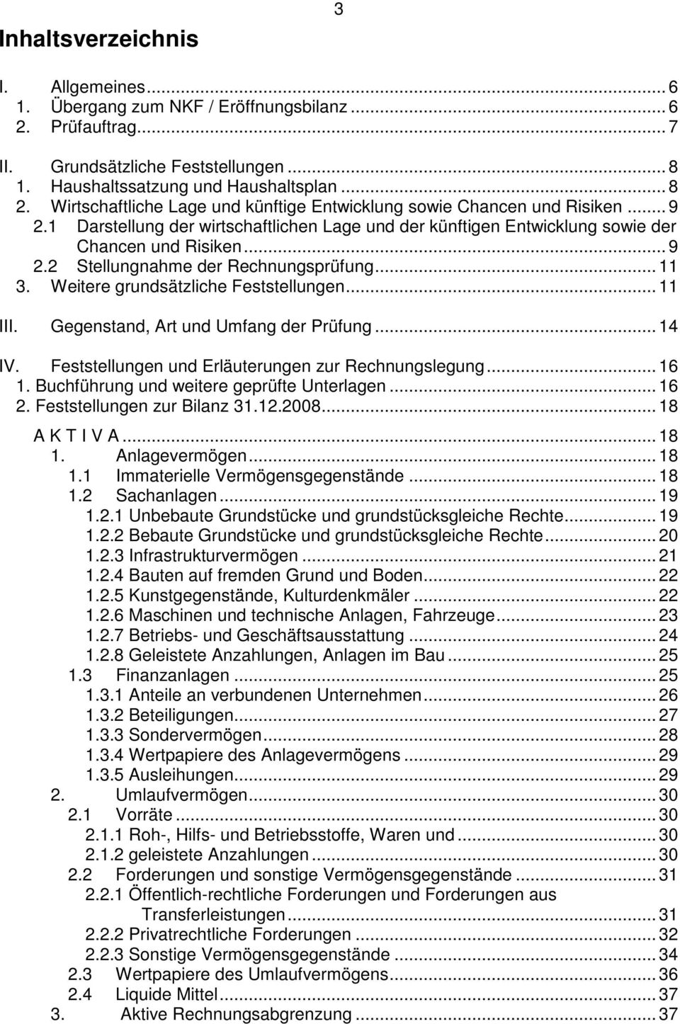 .. 11 3. Weitere grundsätzliche Feststellungen... 11 III. Gegenstand, Art und Umfang der Prüfung... 14 IV. Feststellungen und Erläuterungen zur Rechnungslegung... 16 1.