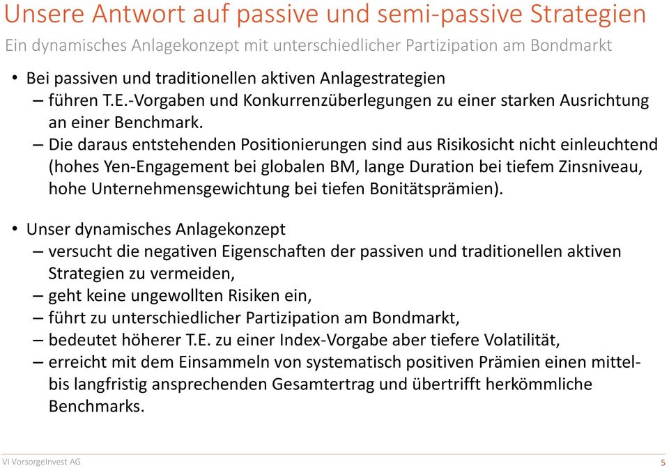 Die daraus entstehenden Positionierungen sind aus Risikosicht nicht einleuchtend (hohes Yen-Engagement bei globalen BM, lange Duration bei tiefem Zinsniveau, hohe Unternehmensgewichtung bei tiefen