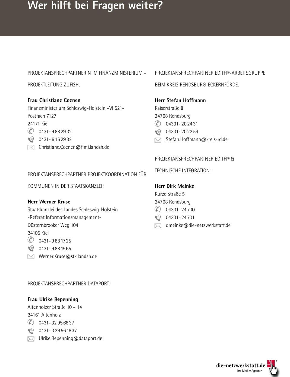 Christiane.Coenen@fimi.landsh.de Projektansprechpartner EDITH -Arbeitsgruppe beim Kreis Rendsburg-Eckernförde: Herr Stefan Hoffmann Kaiserstraße 8 24768 Rendsburg 04331-20 24 31 04331-20 22 54 Stefan.