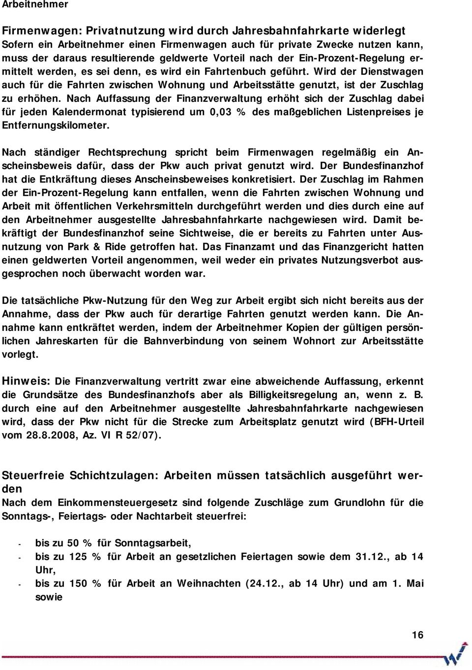 Wird der Dienstwagen auch für die Fahrten zwischen Wohnung und Arbeitsstätte genutzt, ist der Zuschlag zu erhöhen.