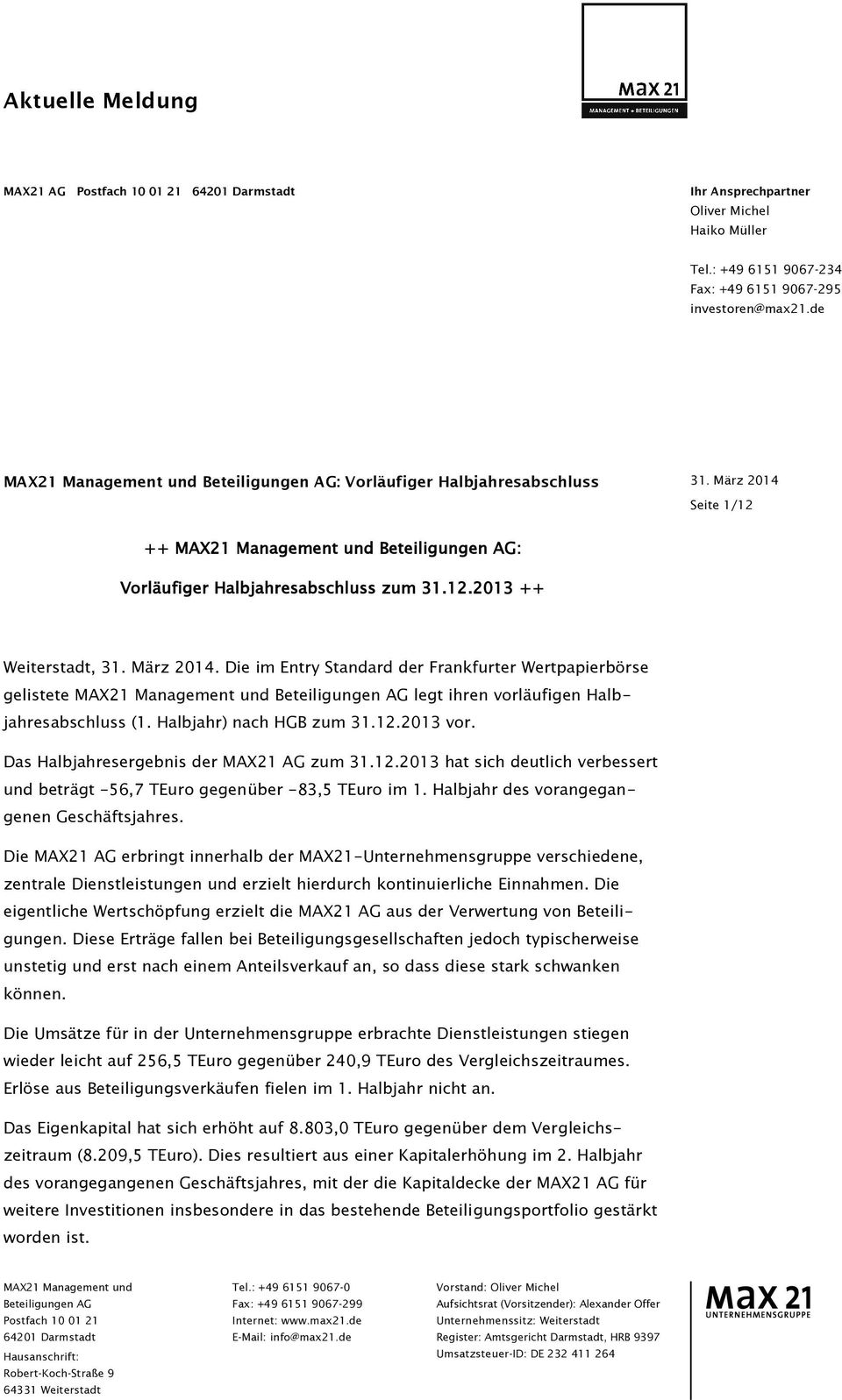 März 2014. Die im Entry Standard der Frankfurter Wertpapierbörse gelistete MAX21 Management und Beteiligungen AG legt ihren vorläufigen Halbjahresabschluss (1. Halbjahr) nach HGB zum 31.12.2013 vor.
