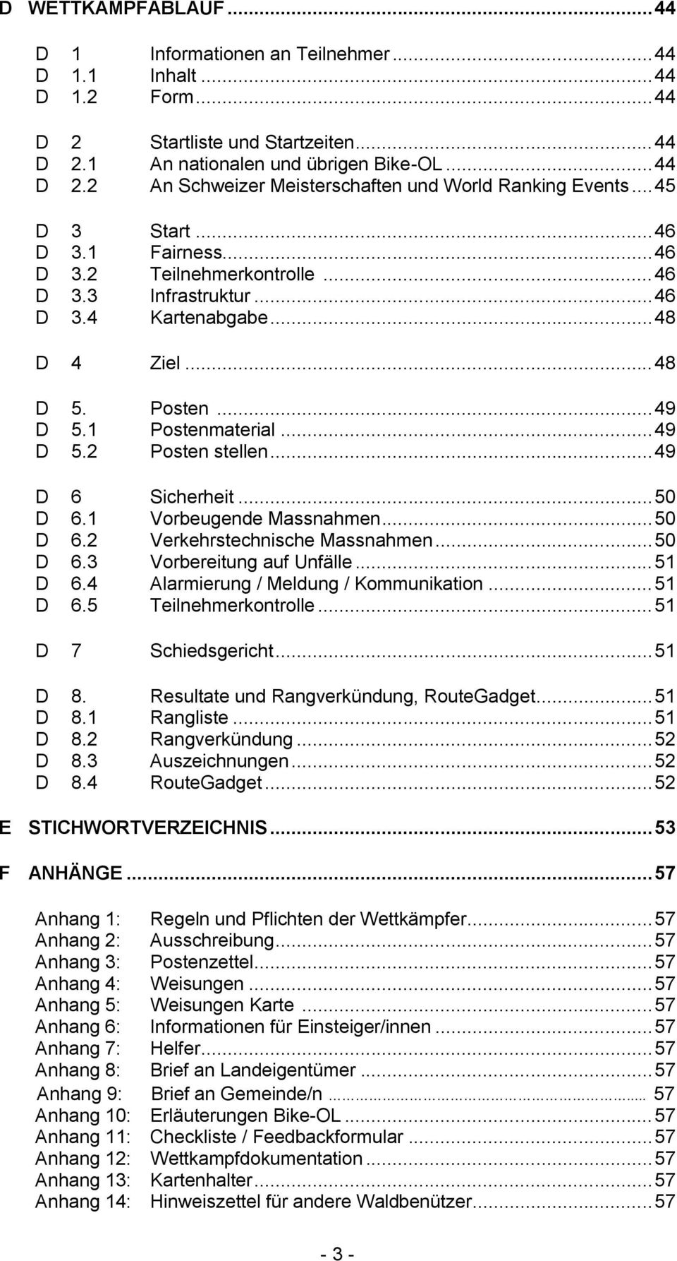 .. 49 D 6 Sicherheit... 50 D 6.1 Vorbeugende Massnahmen... 50 D 6.2 Verkehrstechnische Massnahmen... 50 D 6.3 Vorbereitung auf Unfälle... 51 D 6.4 Alarmierung / Meldung / Kommunikation... 51 D 6.5 Teilnehmerkontrolle.