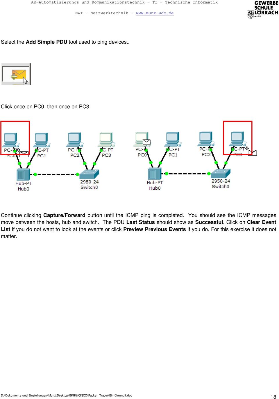 You should see the ICMP messages move between the hosts, hub and switch.