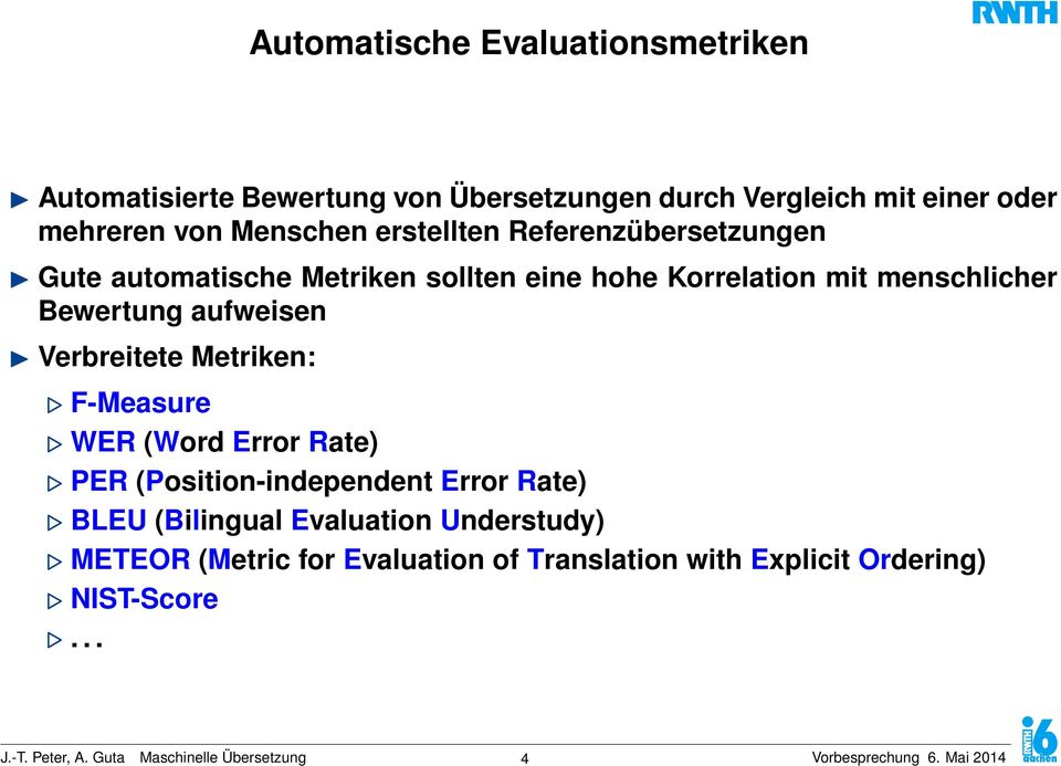 Verbreitete Metriken: F-Measure WER (Word Error Rate) PER (Position-independent Error Rate) BLEU (Bilingual Evaluation Understudy)