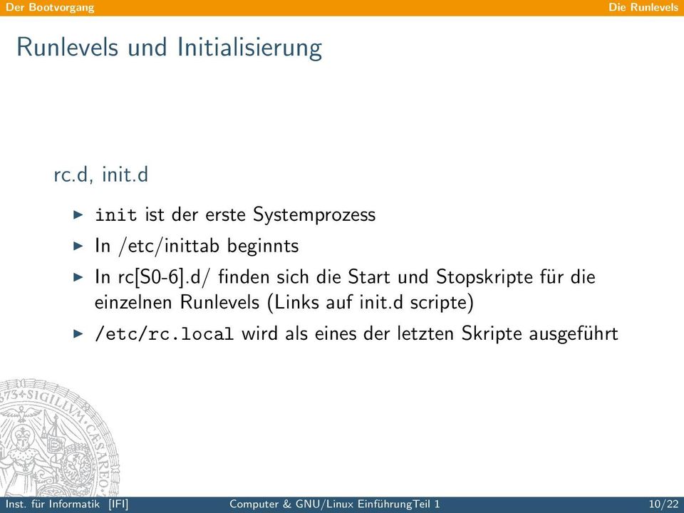 d/ finden sich die Start und Stopskripte für die einzelnen Runlevels (Links auf init.