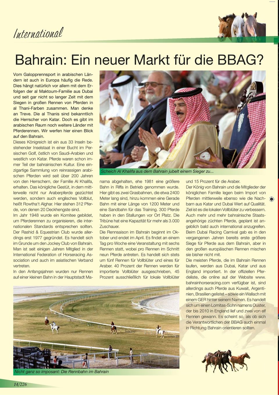 Man denke an Treve. Die al Thanis sind bekanntlich die Herrscher von Katar. Doch es gibt im arabischen Raum noch weitere Länder mit Pferderennen. Wir werfen hier einen Blick auf den Bahrain.