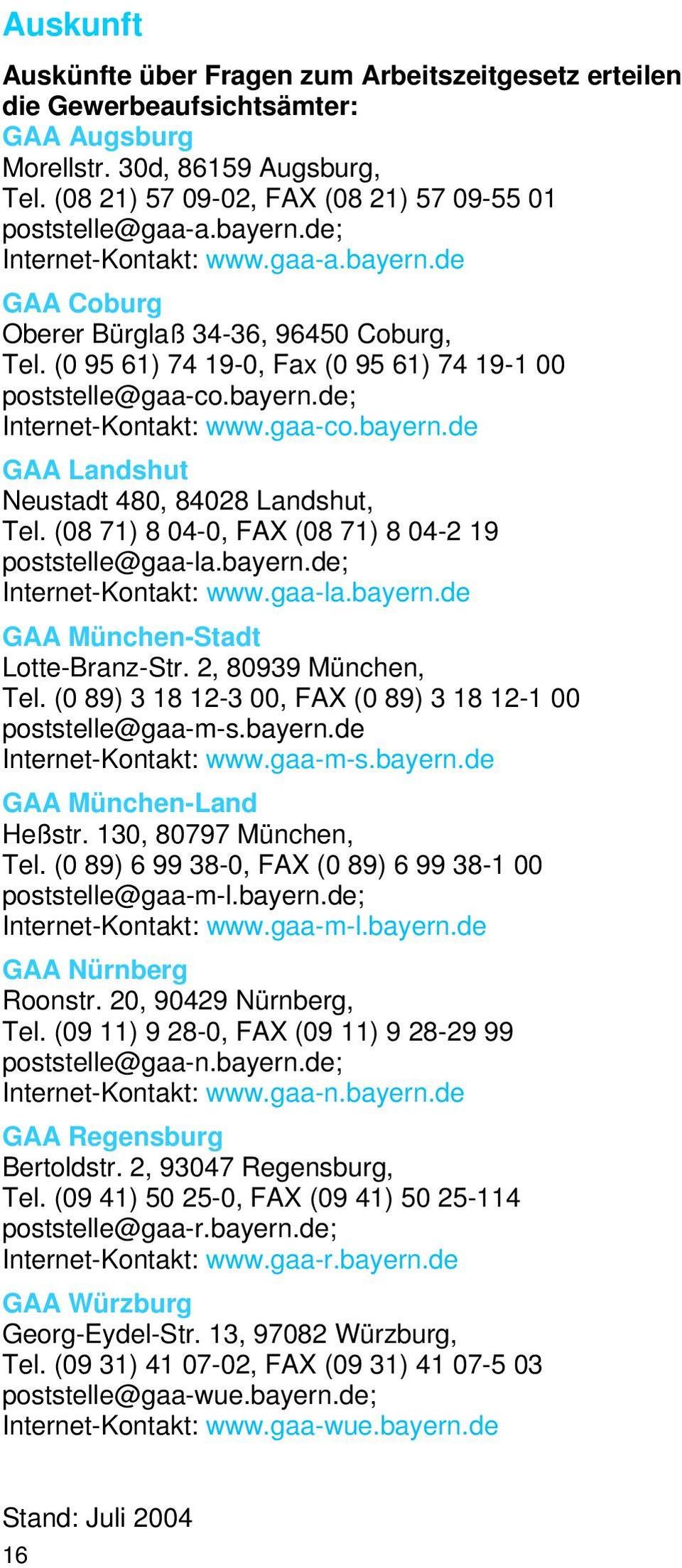 (08 71) 8 04-0, FAX (08 71) 8 04-2 19 poststelle@gaa-la.bayern.de; Internet-Kontakt: www.gaa-la.bayern.de GAA München-Stadt Lotte-Branz-Str. 2, 80939 München, Tel.