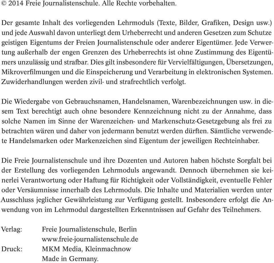 Jede Verwertung außerhalb der engen Grenzen des Urheberrechts ist ohne Zustimmung des Eigentümers unzulässig und strafbar.