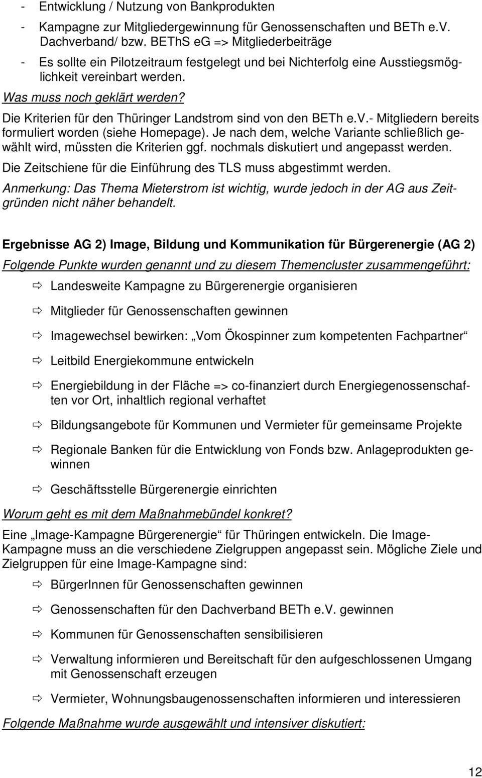Die Kriterien für den Thüringer Landstrom sind von den BETh e.v.- Mitgliedern bereits formuliert worden (siehe Homepage).