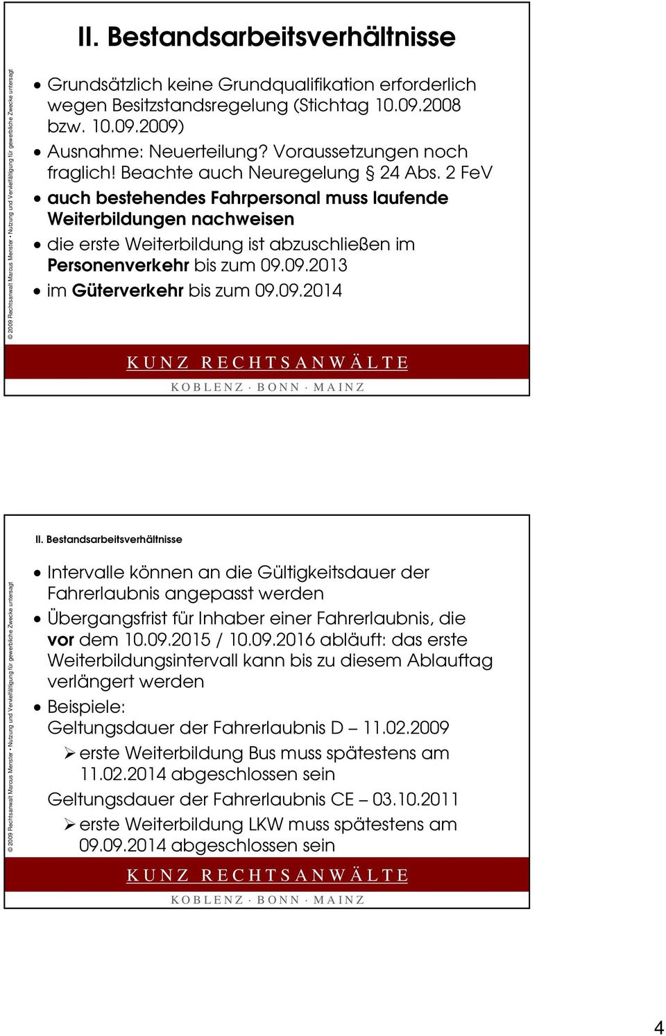 2 FeV auch bestehendes Fahrpersonal muss laufende Weiterbildungen nachweisen die erste Weiterbildung ist abzuschließen im Personenverkehr bis zum 09.09.2013 im Güterverkehr bis zum 09.09.2014 II.