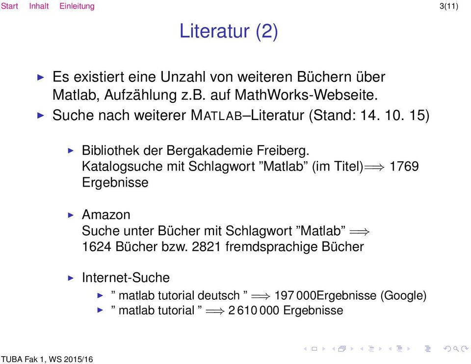 Katalogsuche mit Schlagwort Matlab (im Titel)= 1769 Ergebnisse Amazon Suche unter Bücher mit Schlagwort Matlab = 1624 Bücher