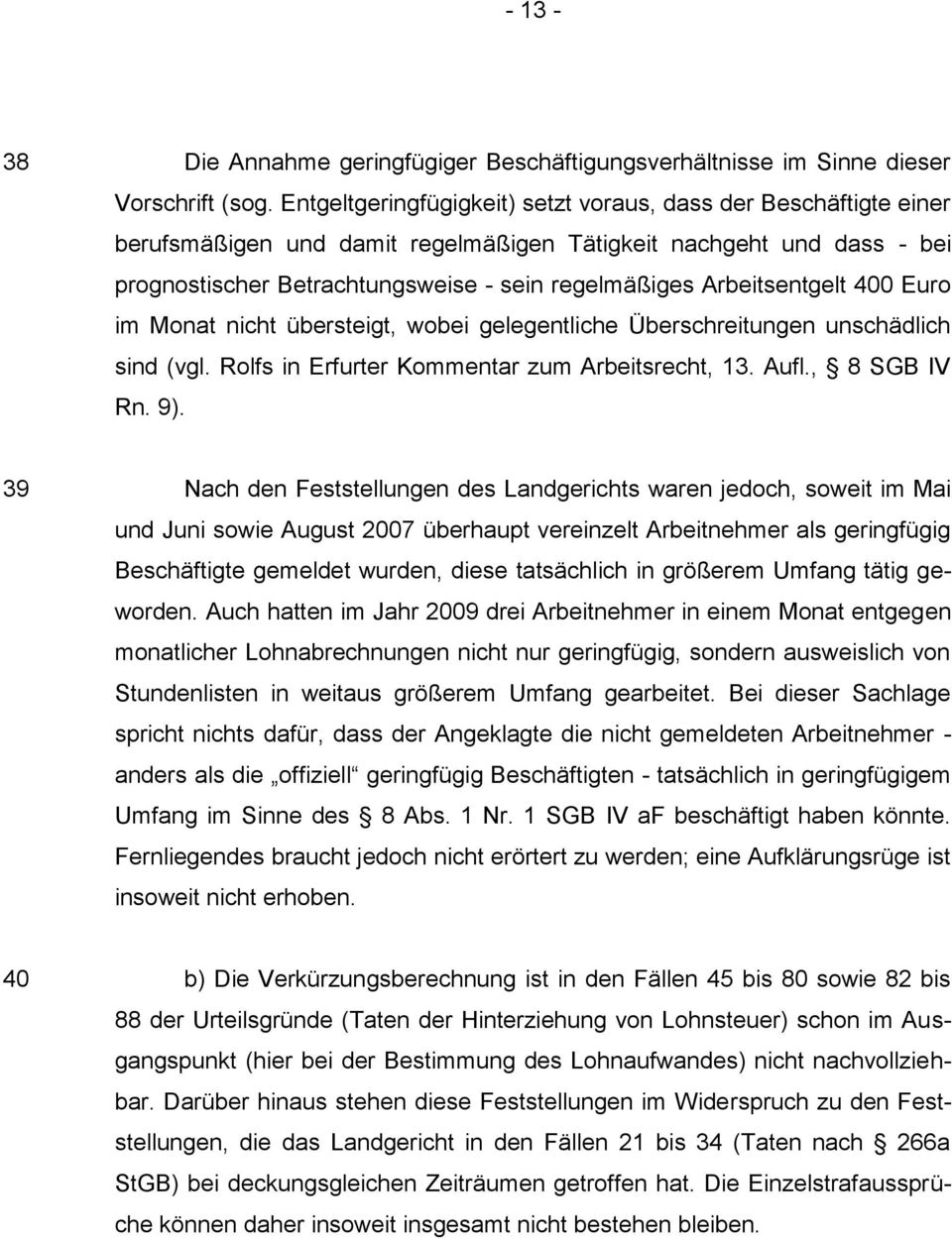 Arbeitsentgelt 400 Euro im Monat nicht übersteigt, wobei gelegentliche Überschreitungen unschädlich sind (vgl. Rolfs in Erfurter Kommentar zum Arbeitsrecht, 13. Aufl., 8 SGB IV Rn. 9).