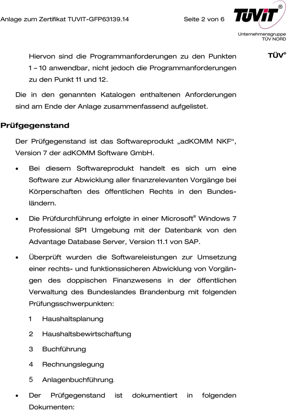 Prüfgegenstand Der Prüfgegenstand ist das Softwareprodukt adkomm NKF, Version 7 der adkomm Software GmbH.
