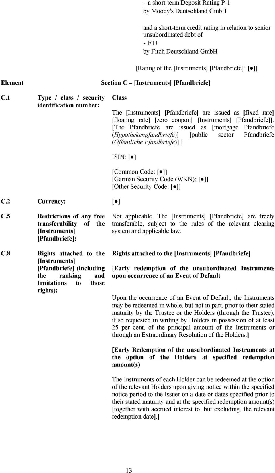 1 Type / class / security identification number: Class The [Instruments] [Pfandbriefe] are issued as [fixed rate] [floating rate] [zero coupon] [Instruments] [Pfandbriefe]].