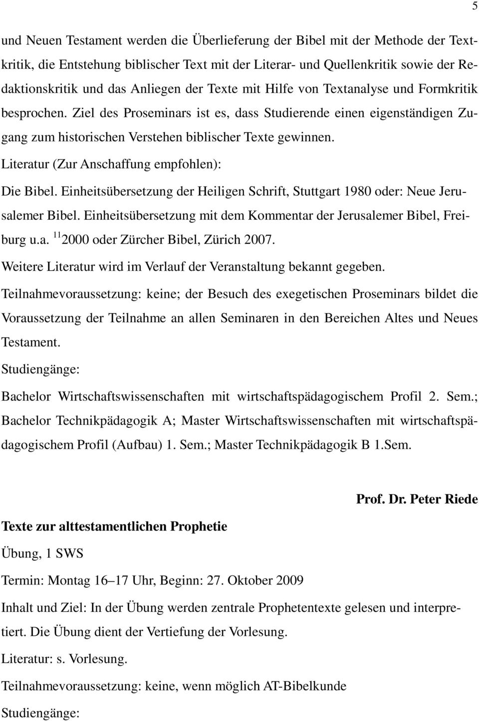 Literatur (Zur Anschaffung empfohlen): Die Bibel. Einheitsübersetzung der Heiligen Schrift, Stuttgart 1980 oder: Neue Jerusalemer Bibel.