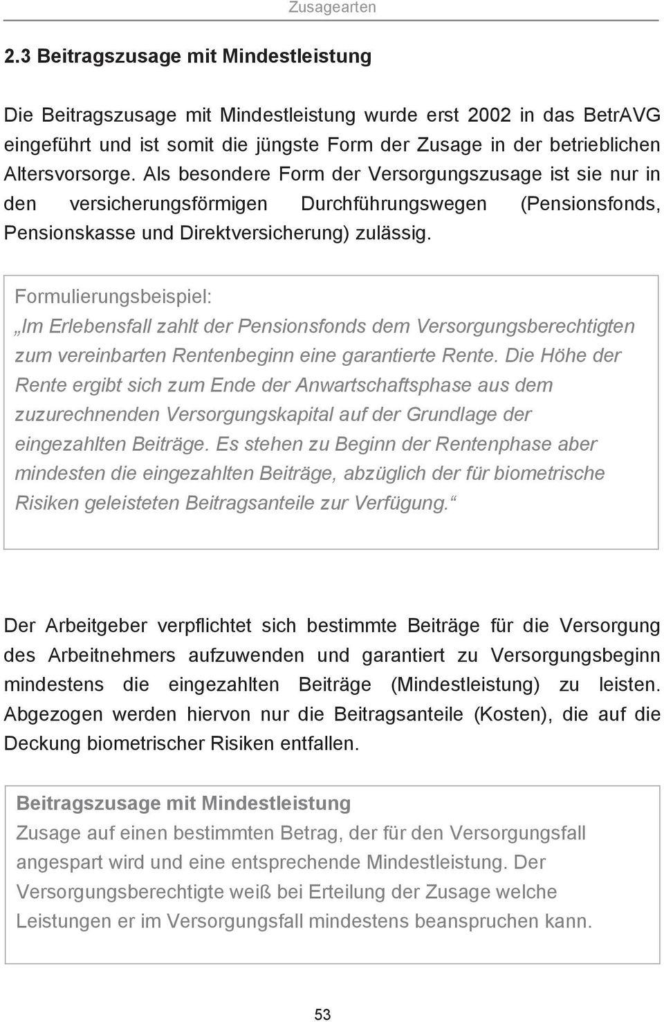 Formulierungsbeispiel: Im Erlebensfall zahlt der Pensionsfonds dem Versorgungsberechtigten zum vereinbarten Rentenbeginn eine garantierte Rente.