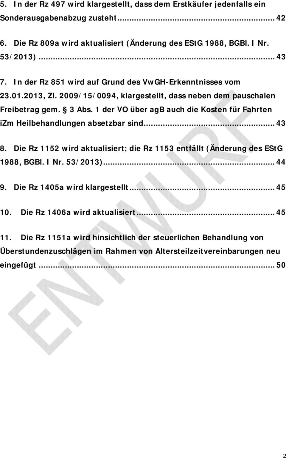 1 der VO über agb auch die Kosten für Fahrten izm Heilbehandlungen absetzbar sind... 43 8. Die Rz 1152 wird aktualisiert; die Rz 1153 entfällt (Änderung des EStG 1988, BGBl. I Nr. 53/2013).