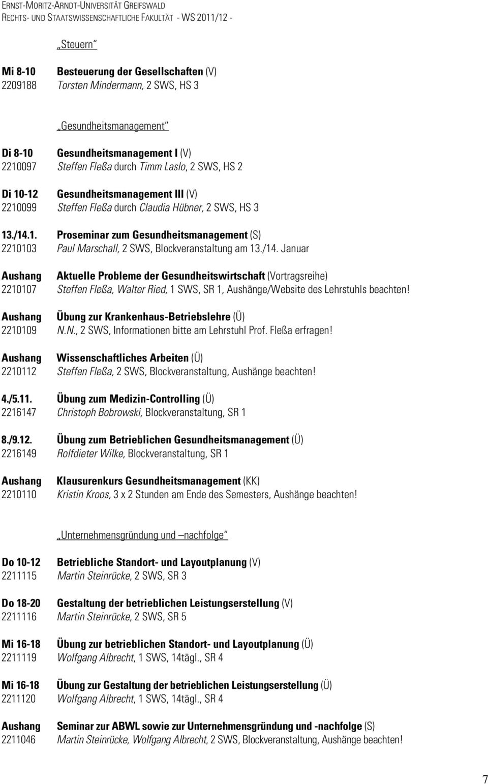 /14. Januar Aushang Aktuelle Probleme der Gesundheitswirtschaft (Vortragsreihe) 2210107 Steffen Fleßa, Walter Ried, 1 SWS, SR 1, Aushänge/Website des Lehrstuhls beachten!