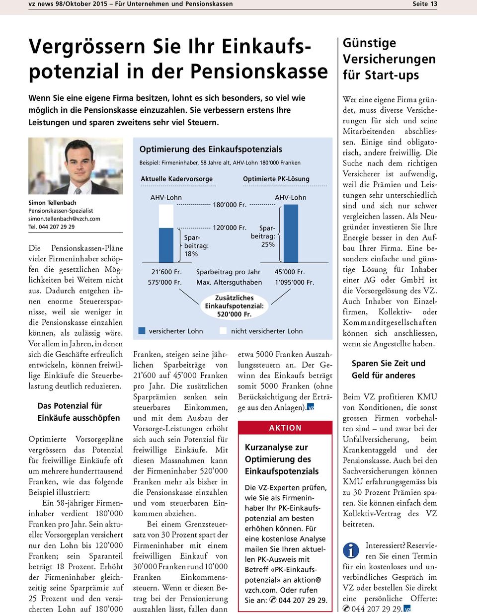 044 207 29 29 Die Pensionskassen-Pläne vieler Firmen inhaber schöpfen die gesetzlichen Möglichkeiten bei Weitem nicht aus.