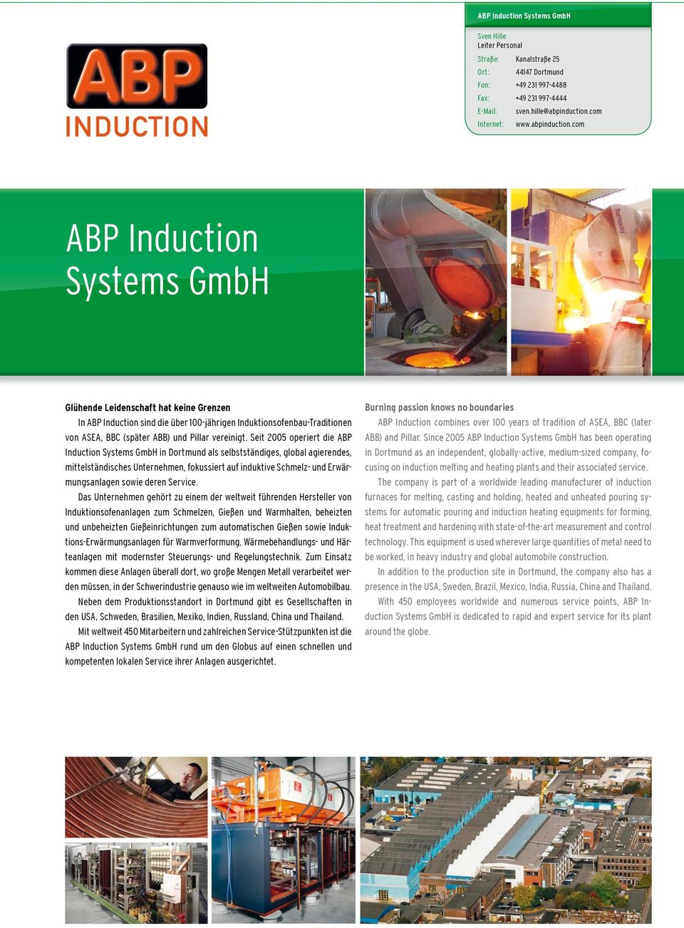 com ABP Induction Systems GmbH Glühende Leidenschaft hat keine Grenzen In ABP Induction sind die über 100-jährigen Induktionsofenbau-Traditionen von ASEA, BBC (später ABB) und Pillar vereinigt.