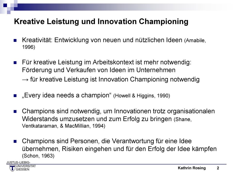 (Howell & Higgins, 1990) Champions sind notwendig, um Innovationen trotz organisationalen Widerstands umzusetzen und zum Erfolg zu bringen (Shane,