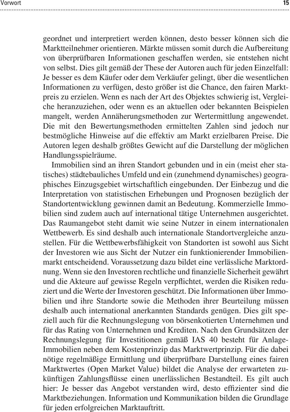 Dies gilt gemäß der These der Autoren auch für jeden Einzelfall: Je besser es dem Käufer oder dem Verkäufer gelingt, über die wesentlichen Informationen zu verfügen, desto größer ist die Chance, den