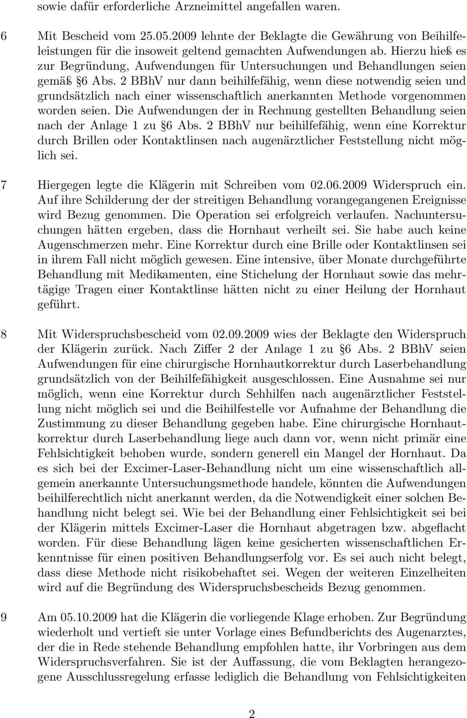 Hierzu hieß es zur Begründung, Aufwendungen für Untersuchungen und Behandlungen seien gemäß 6 Abs.