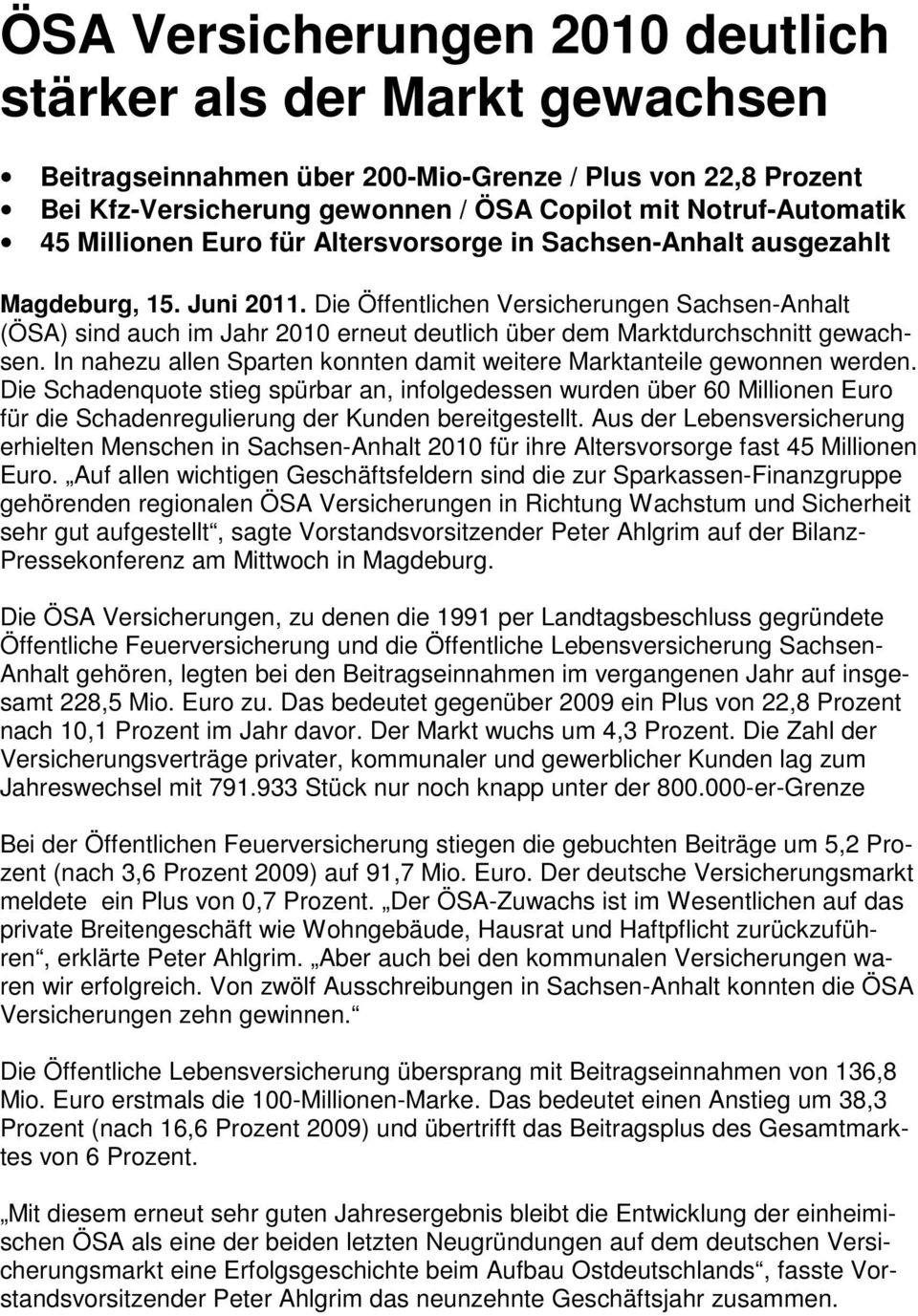 Die Öffentlichen Versicherungen Sachsen-Anhalt (ÖSA) sind auch im Jahr 2010 erneut deutlich über dem Marktdurchschnitt gewachsen.
