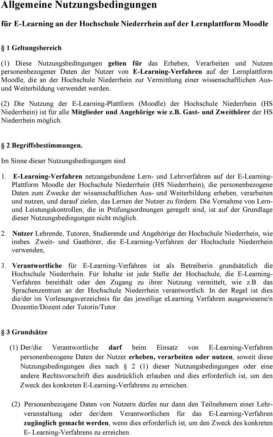 werden. (2) Die Nutzung der E-Learning-Plattform (Moodle) der Hochschule Niederrhein (HS Niederrhein) ist für alle Mitglieder und Angehörige wie z.b. Gast- und Zweithörer der HS Niederrhein möglich.