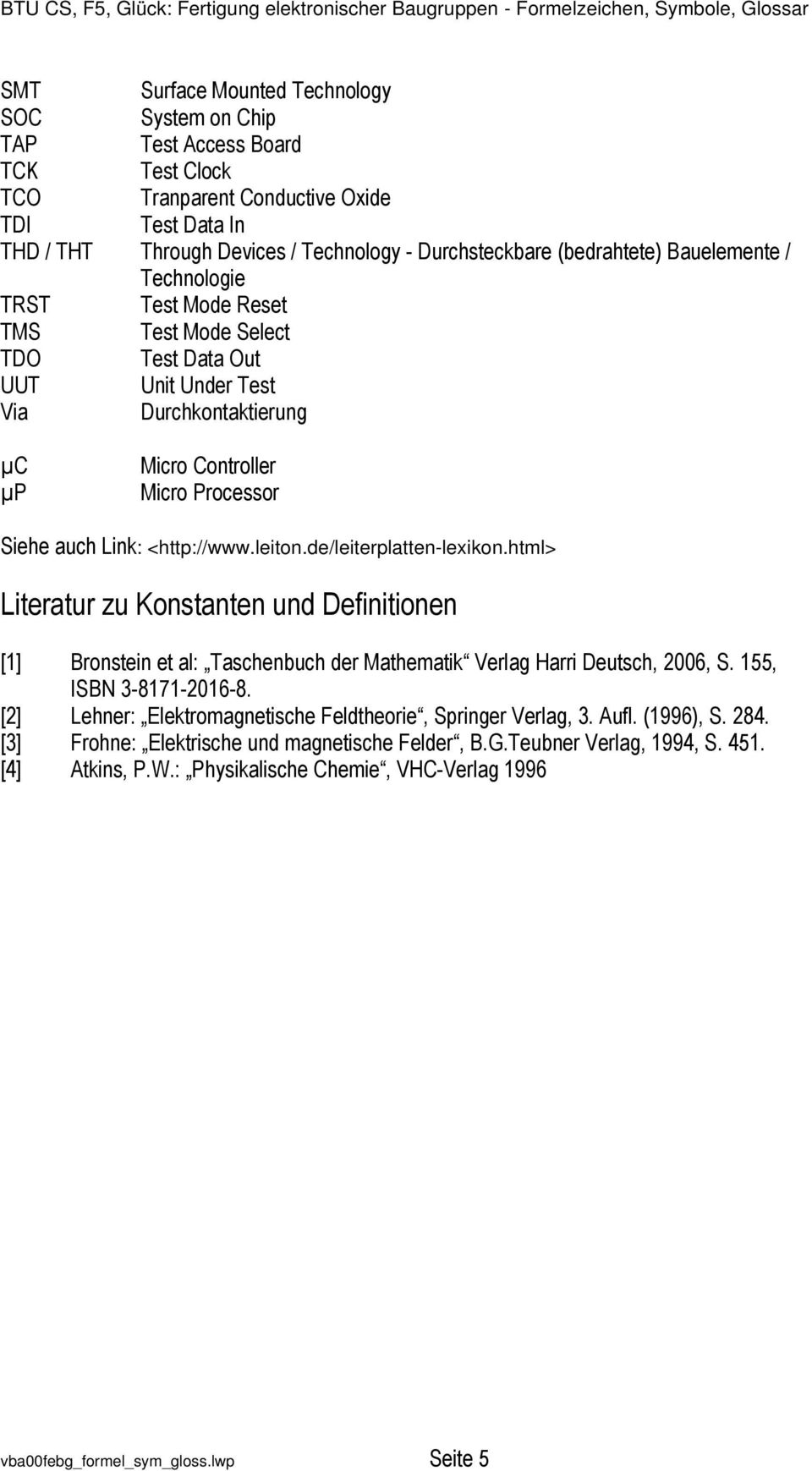 <http://www.leiton.de/leiterplatten-lexikon.html> Literatur zu Konstanten und Definitionen [1] Bronstein et al: Taschenbuch der Mathematik Verlag Harri Deutsch, 2006, S. 155, ISBN 3-8171-2016-8.