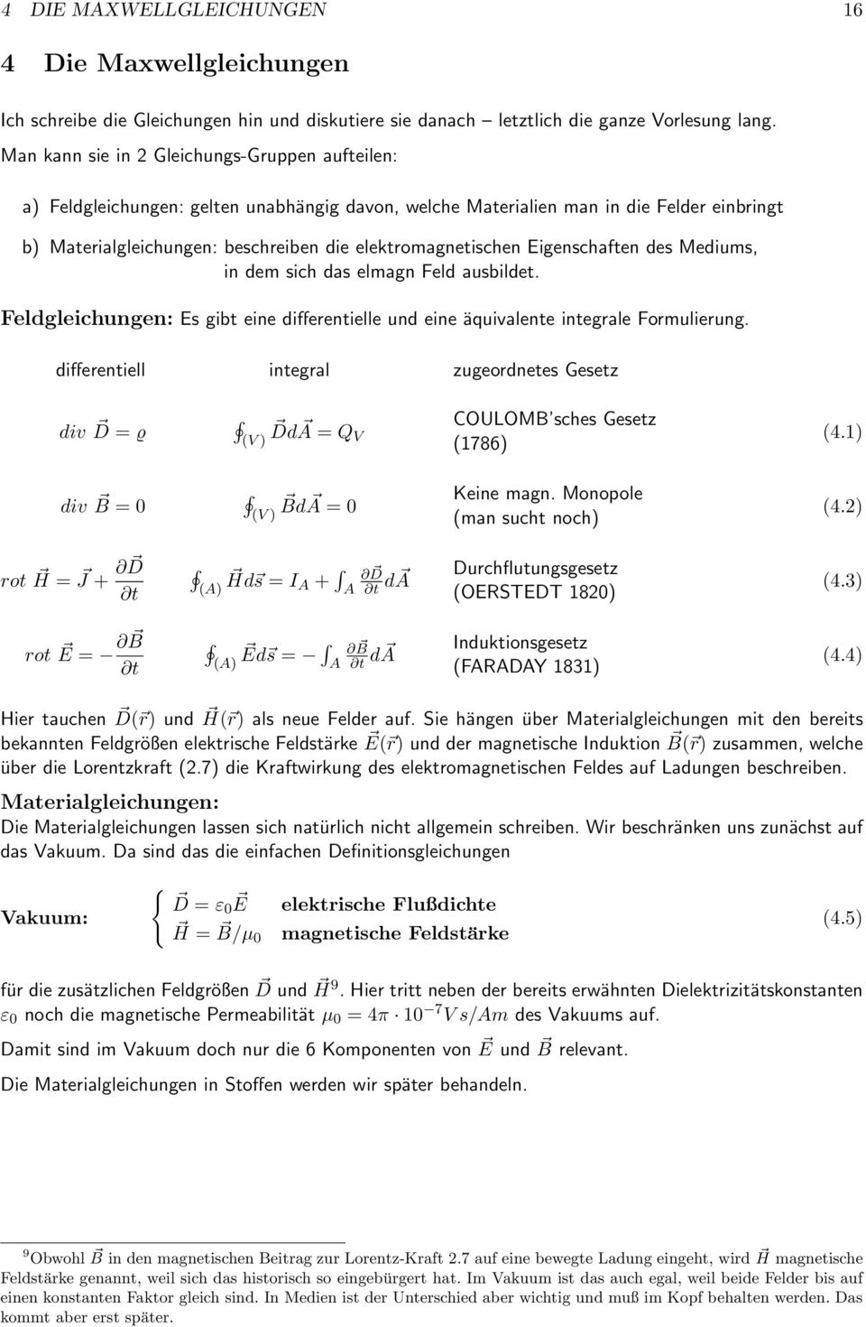 Eigenschaften des Mediums, in dem sich das elmagn Feld ausbildet. Feldgleichungen: Es gibt eine differentielle und eine äquivalente integrale Formulierung.