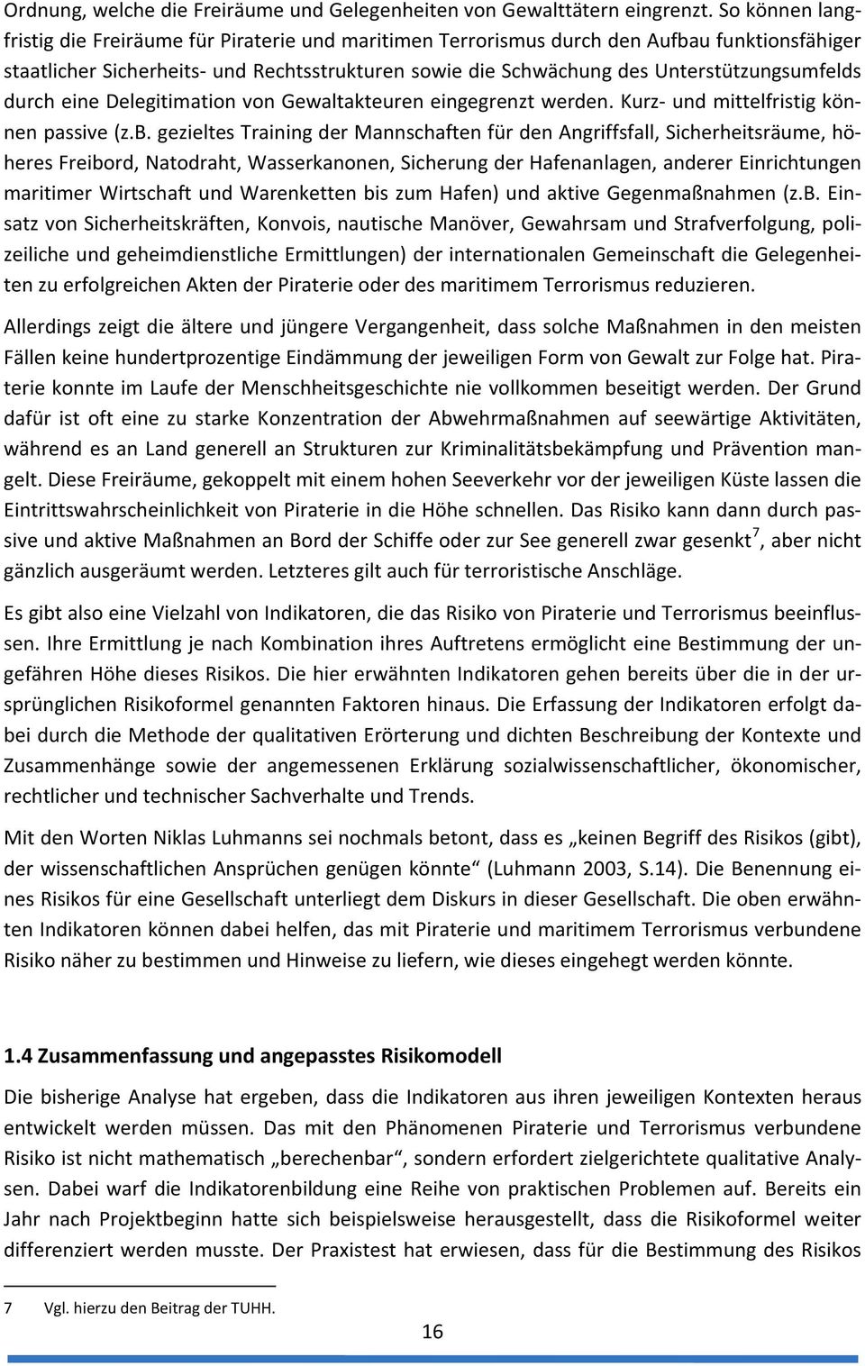 Unterstützungsumfelds durch eine Delegitimation von Gewaltakteuren eingegrenzt werden. Kurz- und mittelfristig können passive (z.b.