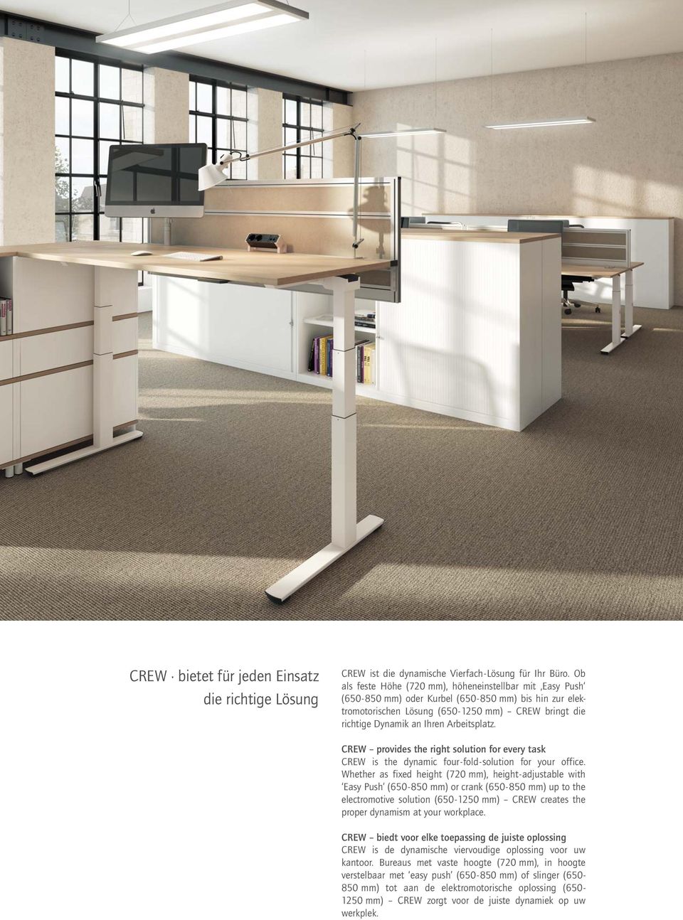 Arbeitsplatz. CREW provides the right solution for every task CREW is the dynamic four-fold-solution for your office.